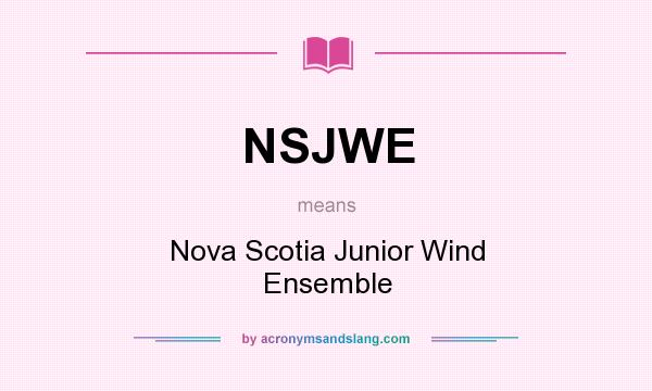 What does NSJWE mean? It stands for Nova Scotia Junior Wind Ensemble