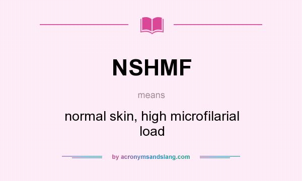 What does NSHMF mean? It stands for normal skin, high microfilarial load