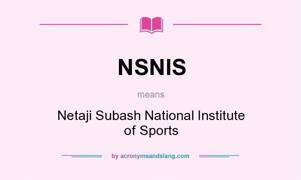 What does NSNIS mean? It stands for Netaji Subash National Institute of Sports