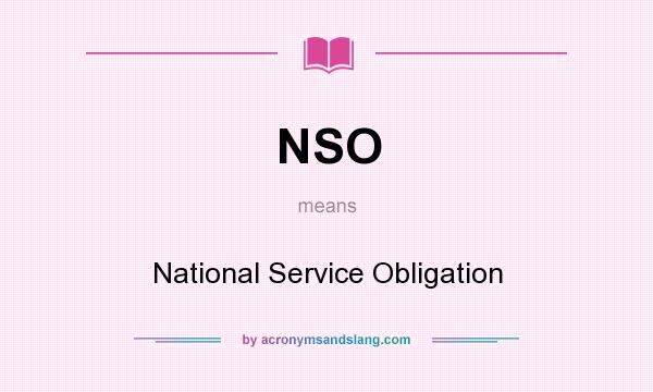 What does NSO mean? It stands for National Service Obligation