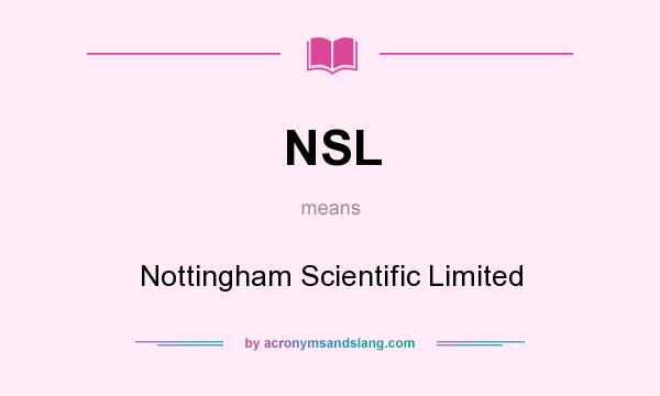 What does NSL mean? It stands for Nottingham Scientific Limited