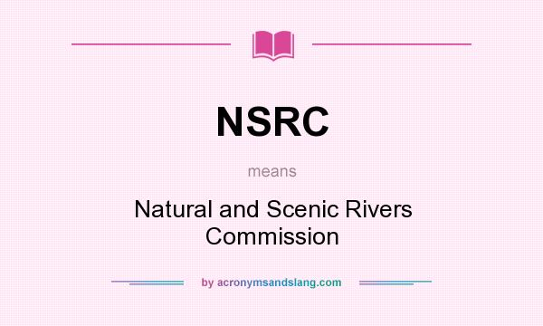What does NSRC mean? It stands for Natural and Scenic Rivers Commission