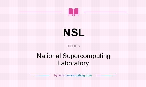 What does NSL mean? It stands for National Supercomputing Laboratory