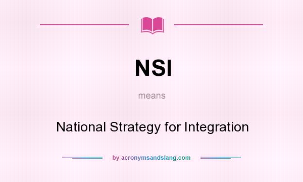 What does NSI mean? It stands for National Strategy for Integration