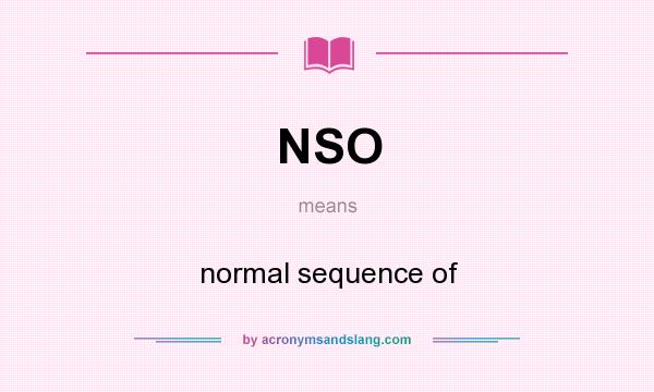 What does NSO mean? It stands for normal sequence of