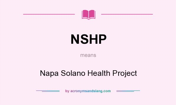What does NSHP mean? It stands for Napa Solano Health Project