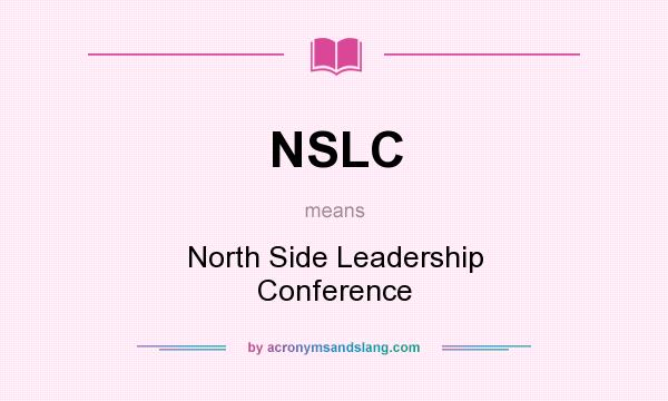 What does NSLC mean? It stands for North Side Leadership Conference