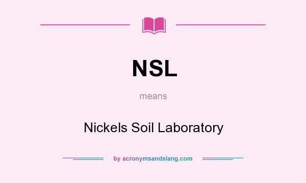 What does NSL mean? It stands for Nickels Soil Laboratory