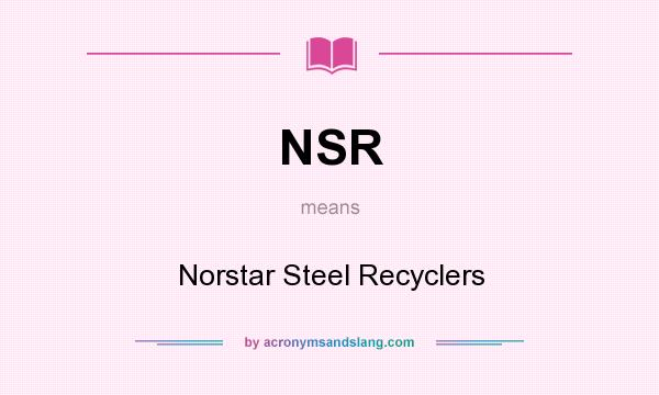 What does NSR mean? It stands for Norstar Steel Recyclers