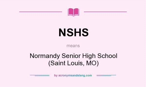 What does NSHS mean? It stands for Normandy Senior High School (Saint Louis, MO)