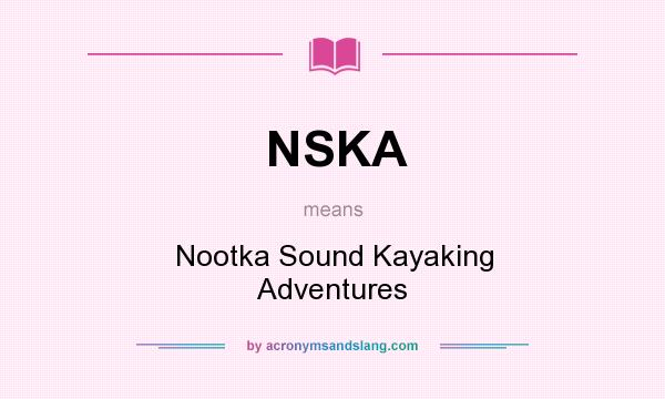 What does NSKA mean? It stands for Nootka Sound Kayaking Adventures