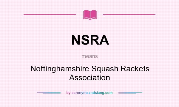 What does NSRA mean? It stands for Nottinghamshire Squash Rackets Association