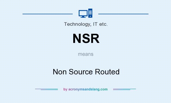What does NSR mean? It stands for Non Source Routed