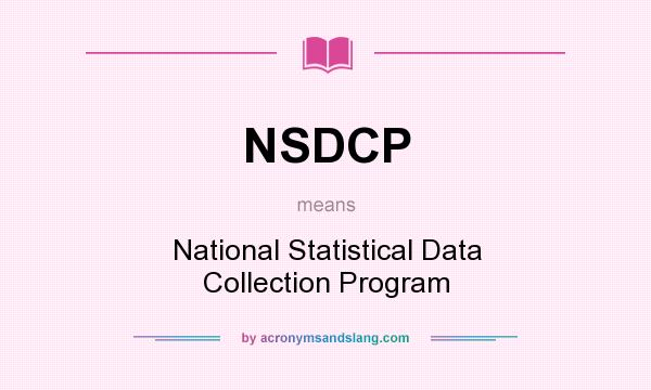 What does NSDCP mean? It stands for National Statistical Data Collection Program