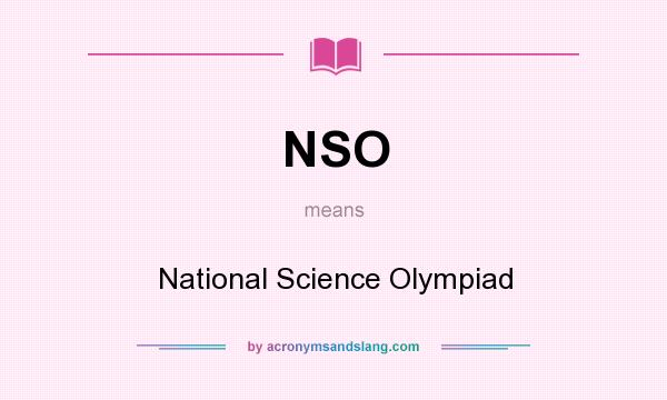 What does NSO mean? It stands for National Science Olympiad