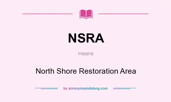 What does NSRA mean? It stands for North Shore Restoration Area