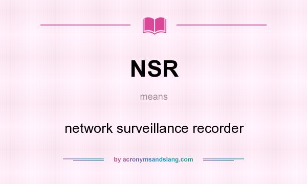 What does NSR mean? It stands for network surveillance recorder