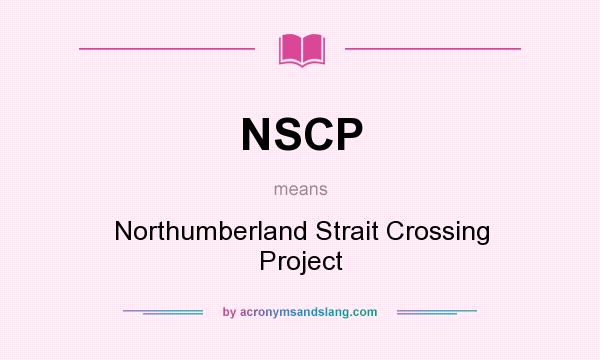 What does NSCP mean? It stands for Northumberland Strait Crossing Project