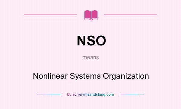 What does NSO mean? It stands for Nonlinear Systems Organization