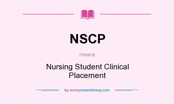 What does NSCP mean? It stands for Nursing Student Clinical Placement