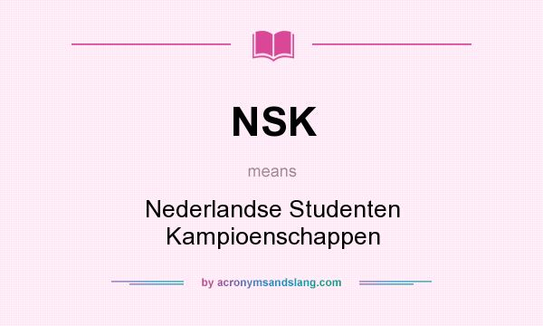 What does NSK mean? It stands for Nederlandse Studenten Kampioenschappen