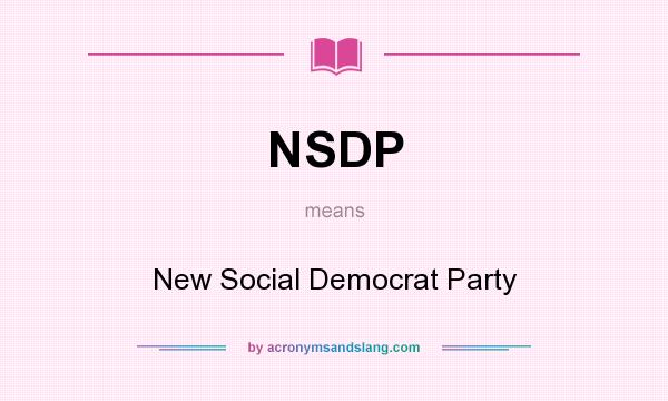 What does NSDP mean? It stands for New Social Democrat Party