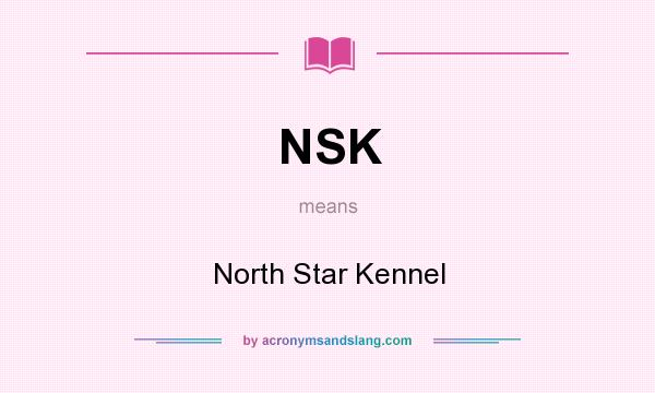 What does NSK mean? It stands for North Star Kennel