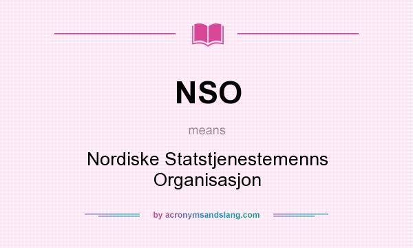 What does NSO mean? It stands for Nordiske Statstjenestemenns Organisasjon