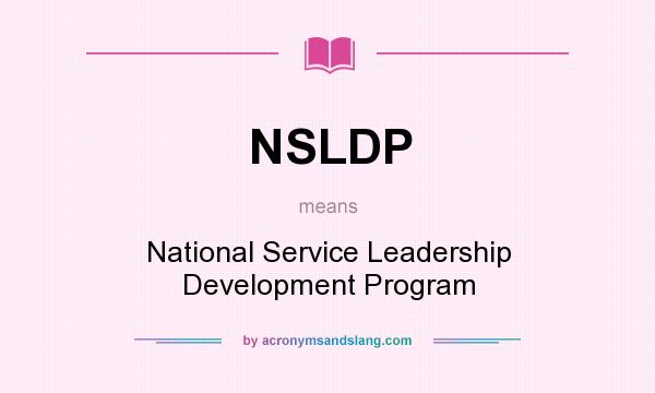 What does NSLDP mean? It stands for National Service Leadership Development Program