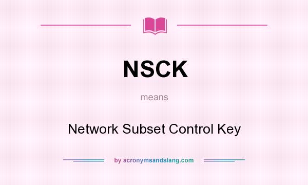 What does NSCK mean? It stands for Network Subset Control Key