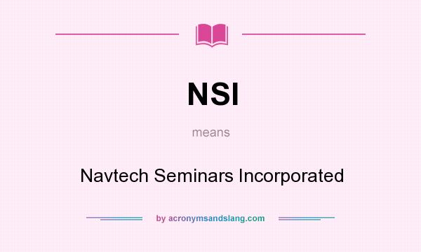 What does NSI mean? It stands for Navtech Seminars Incorporated
