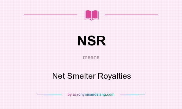 What does NSR mean? It stands for Net Smelter Royalties
