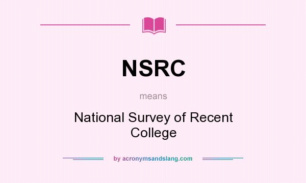 What does NSRC mean? It stands for National Survey of Recent College