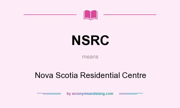 What does NSRC mean? It stands for Nova Scotia Residential Centre