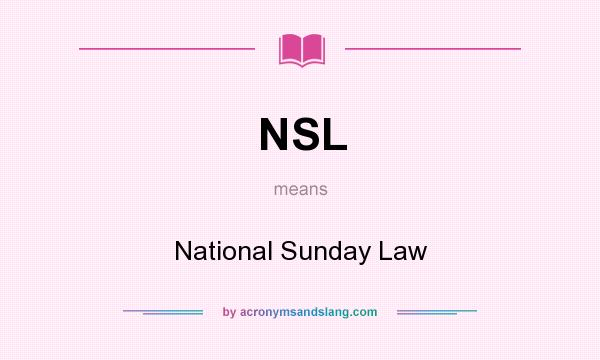 What does NSL mean? It stands for National Sunday Law