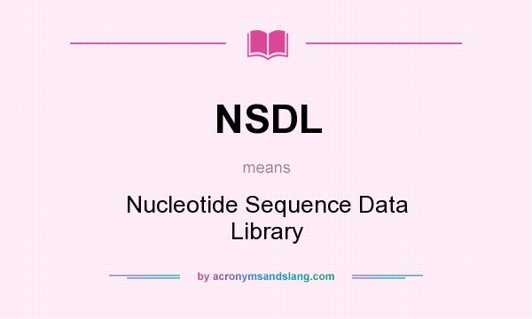 What does NSDL mean? It stands for Nucleotide Sequence Data Library