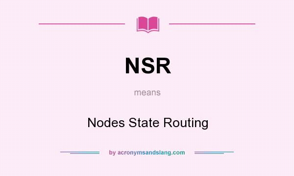 What does NSR mean? It stands for Nodes State Routing