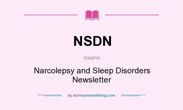 What does NSDN mean? It stands for Narcolepsy and Sleep Disorders Newsletter