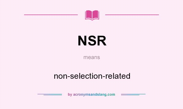 What does NSR mean? It stands for non-selection-related