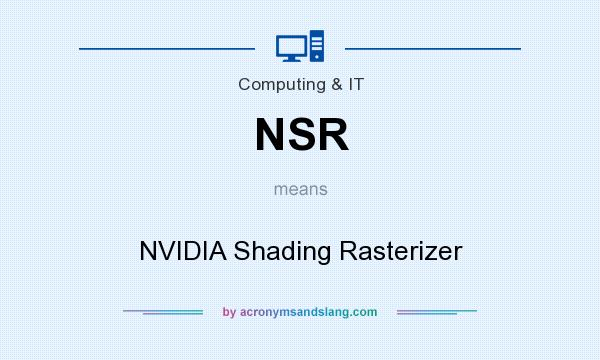 What does NSR mean? It stands for NVIDIA Shading Rasterizer