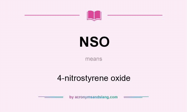 What does NSO mean? It stands for 4-nitrostyrene oxide