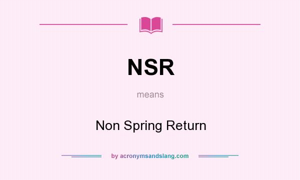 What does NSR mean? It stands for Non Spring Return