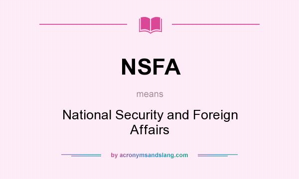 What does NSFA mean? It stands for National Security and Foreign Affairs