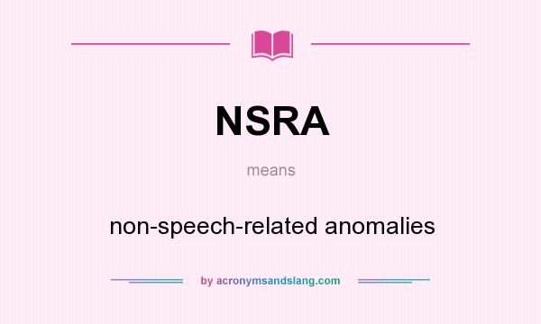 What does NSRA mean? It stands for non-speech-related anomalies