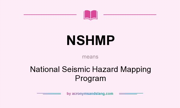 What does NSHMP mean? It stands for National Seismic Hazard Mapping Program