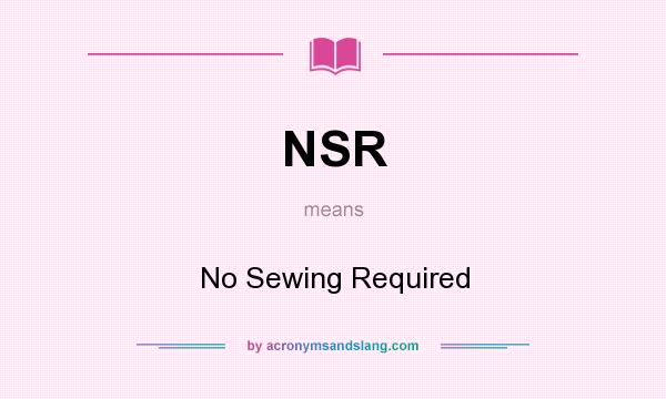 What does NSR mean? It stands for No Sewing Required