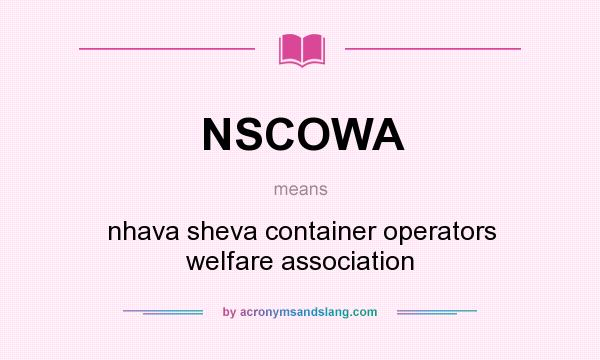 What does NSCOWA mean? It stands for nhava sheva container operators welfare association