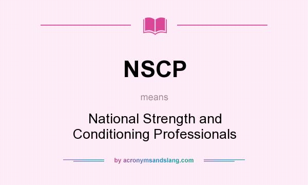 What does NSCP mean? It stands for National Strength and Conditioning Professionals