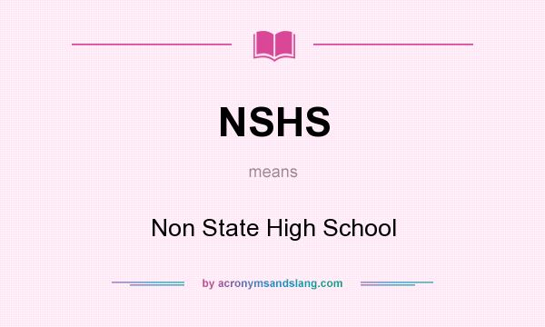 What does NSHS mean? It stands for Non State High School