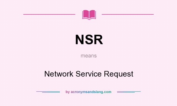 What does NSR mean? It stands for Network Service Request